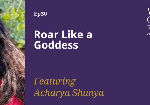 Roar Like a Goddess with Acharya Shunya